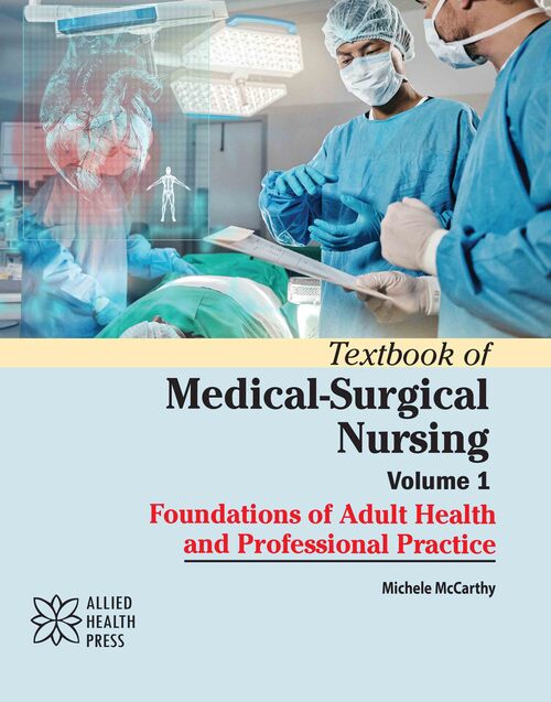 Textbook of Medical-Surgical Nursing Volume 1: Foundations of Adult Health and Professional Practice